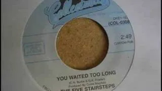 The Five Stairsteps - You Waited Too Long