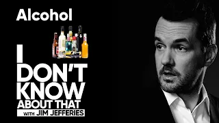 Alcohol | I Don’t Know About That with Jim Jefferies #10
