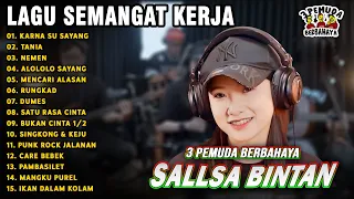 LAGU SEMANGAT KERJA🤗KARNA SU SAYANG, ALOLOLO SAYANG - SALLSA BINTAN 3 PEMUDA BERBAHAYA FULL ALBUM