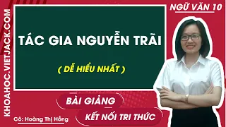 Tác gia Nguyễn Trãi Ngữ văn 10 Kết nối tri thức - Cô Hoàng Hồng (DỄ HIỂU NHẤT)