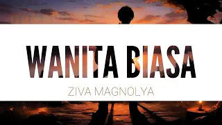 WANITA BIASA - ZIVA MAGNOLYA (MUSIK LIRIK)