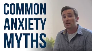 COMMON ANXIETY MYTHS | PANIC AWAY