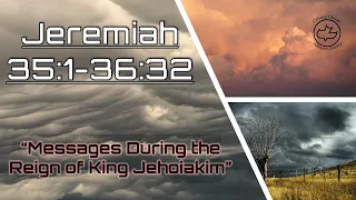 Jeremiah 35-36 "Messages During the Reign of King Jehoiakim"