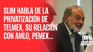 Slim habla de la privatización de Telmex, su relación con AMLO y qué espera del próximo Gobierno