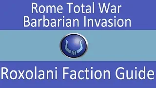 Roxolani Faction Guide: Rome Total War Barbarian Invasion
