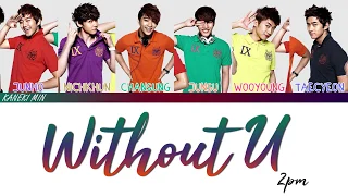 2PM (투피엠) - Without U (color coded lyrics han/rom/eng)