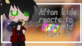 Afton kids reacts to krew •||• part 3 •||• krew fam •||• reaction •||