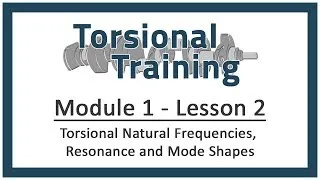 Module 1 - Lesson 2: Torsional Natural Frequencies, Resonance and Mode Shapes