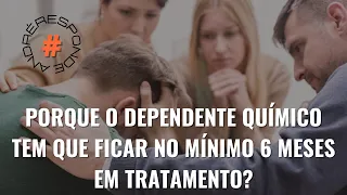 #andreresponde114: Porque o dependente químico tem que ficar no mínimo 6 meses em tratamento?