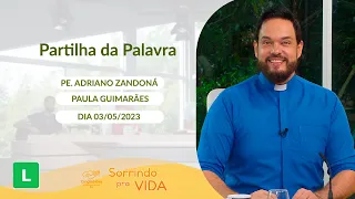 Sorrindo pra Vida (03/05/2023) Partilha da Palavra com Padre Adriano Zandoná