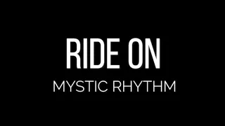 Ride on  - Mystic Rhythm