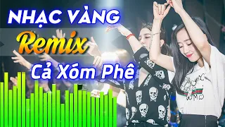 Nhạc Vàng Remix Hay Nhất Mọi Thời Đại - Liên Khúc Trữ Tình Remix Mới Nhất 2022 Cả Xóm Phê