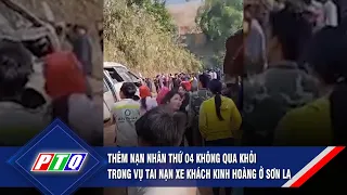 Thêm nạn nhân thứ 04 không qua khỏi trong vụ tai nạn xe khách kinh hoàng ở Sơn La | PTQ