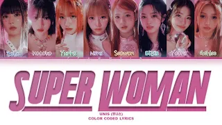 UNIS 'Superwoman' (유니스 Superwoman 가사) (color coded lyrics)
