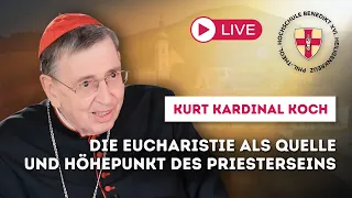 Kurt Kardinal Koch - Die Eucharistie als Quelle und Höhepunkt des Priesterseins