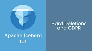 Apache Iceberg 101 Course - #12 - Hard Deletions & GDPR Compliance