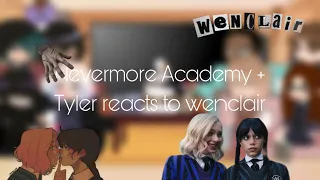 Nevermore Academy  + Tyler  ￼ reacts to  wenclair ￼￼