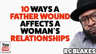 HOW THE FATHER WOUND IMPACTS A WOMAN'S RELATIONSHIPS