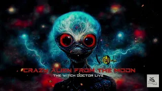 Crazy Alien from the Moon - The Witch Doctor - Live Psytrance Set