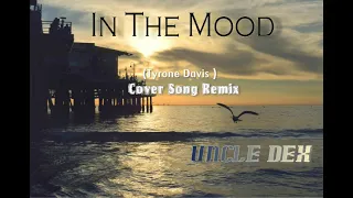 In The Mood(Remix)-Uncle Dek (Tyrone Davis Cover)