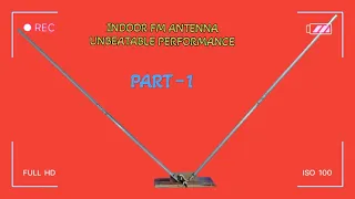 POWERFUL INDOOR FM ANTENNA , UNBEATABLE PERFORMANCE (PART -1)