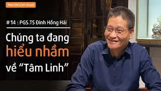 PGS.TS Đinh Hồng Hải: Chúng ta đang hiểu nhầm về TÂM LINH | Nhà báo Phan Đăng
