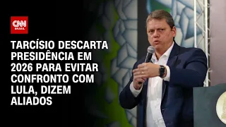 Tarcísio descarta presidência em 2026 para evitar confronto com Lula, dizem aliados | CNN NOVO DIA