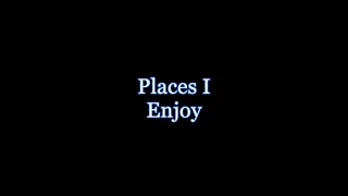 Places I Enjoy Promo Video