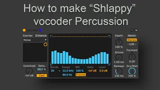 How to make "shlappy" vocoder percussion