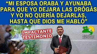 "MI ESPOSA ORABA Y AYUNABA PARA QUE YO DEJARA LAS DRÔGÂS Y YO NO QUERÍA, HASTA QUE DIOS ME HABLÓ"