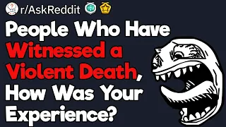 Violent Death Witnesses, How Was the Experience?