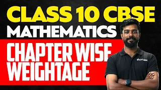 Class 10 CBSE Mathematics - Chapter Wise Weightage | Xylem Class 10 CBSE