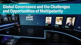 Global Governance and the Challenges and Opportunities of Multipolarity | TRT World Forum 2021