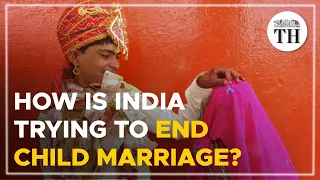 How is India trying to end child marriage? | The Hindu