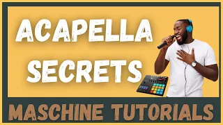 MASCHINE TUTORIAL : How to use Acapella