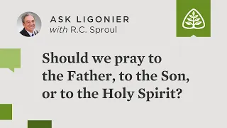 Should we pray to the Father, to the Son, or to the Holy Spirit?