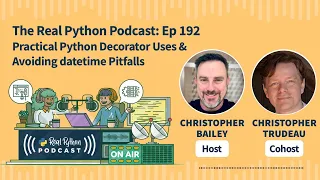 Practical Python Decorator Uses & Avoiding datetime Pitfalls | Real Python Podcast #192