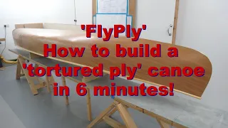 'FlyPly' - How to build a 'tortured ply' canoe in 6 minutes!