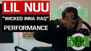 Lil Nuu "Wicked Inna RaQ" Live Performance | On The Radar Radio