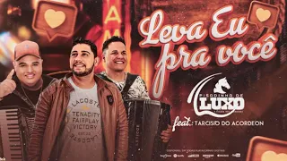 LEVA EU PRA VOCÊ - Pisadinha de Luxo feat. Tarcisio do Acordeon