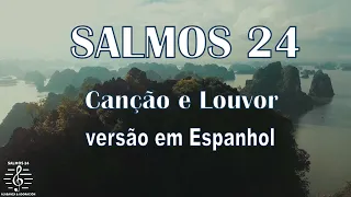 SALMOS 24 Canção e Louvor ( letra em Espanhol / Español)