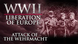 WWII The Liberation of Europe - Attack of the Wehrmacht