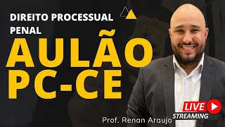 AULÃO PC-CE - Direito Processual Penal