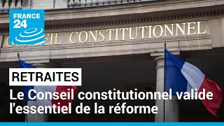 Retraites : le Conseil constitutionnel valide l'essentiel de la réforme • FRANCE 24