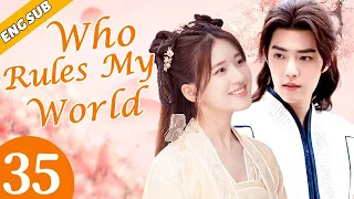 [Eng Sub] Who Rules My World EP35 | Chinese drama | Romance love | Xiao Zhan, Zhao Lusi