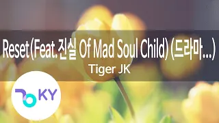 Reset(Feat.진실(Jinsil) Of Mad Soul Child)(드라마...) - Tiger JK(타이거 제이케이) (KY.59695) / KY Karaoke