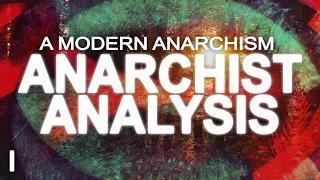 ANARCHIST ANALYSIS | A Modern Anarchism (Part 1)