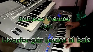 BAMSES VENNER 1981 - HVORFOR GÅR LOUISE TIL BAL? - YAMAHA TYROS 4 & PSR-S910 - Casper René Nielsen