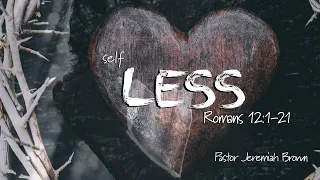 "Selfless" Romans 12:1-12 | Calvary Chapel New Harvest