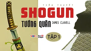 Tiểu Thuyết "có 1 không 2": SHOGUN TƯỚNG QUÂN - Tập 1| Đọc Truyện Đêm Khuya Đài Tiếng Nói Việt Nam